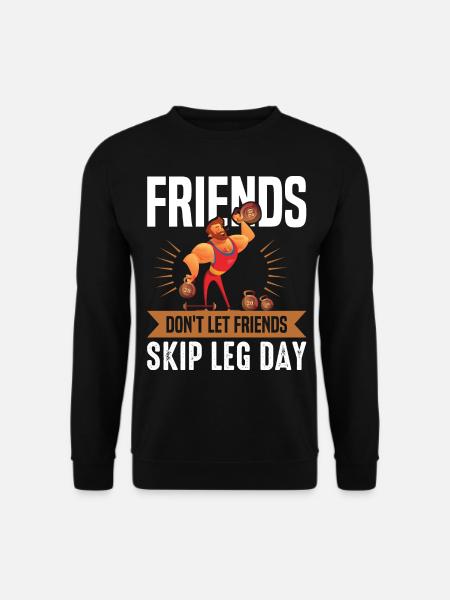 Funny Don't Let Friends Skip Leg Day For Gym Rats - Unisex Pullover - Schwarz
