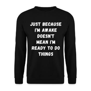 Just because I'm awake doesn't mean I'm ready - Unisex Sweatshirt - black - Front - Alina (178cm) & Michal (187cm)