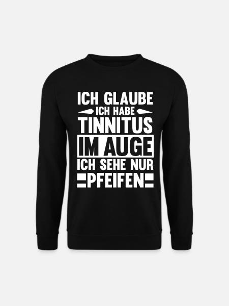 Ich Glaube Ich Habe Tinnitus Im Auge Ich Sehe Nur - Unisex Pullover - Schwarz