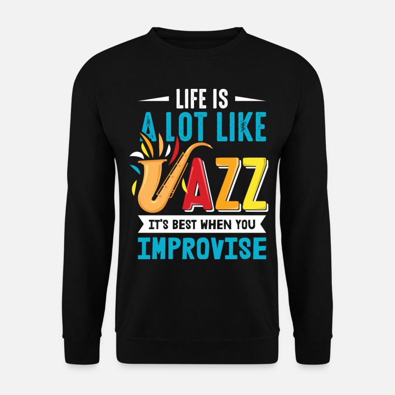 Life Is A Lot Like Jazz, It's Best When You Improv - Unisex Pullover - Schwarz