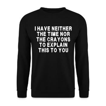 I Have Neither The Time Nor The Crayons To Explain - Unisex Sweatshirt - black - Front - Alina (178cm) & Michal (187cm)