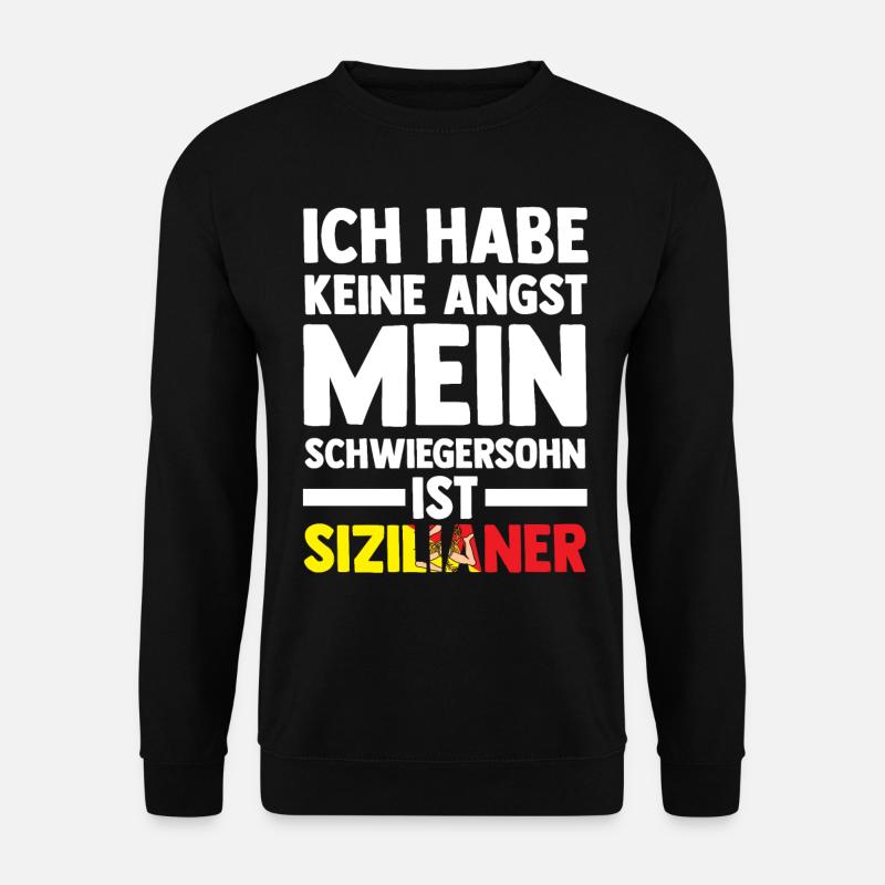 Ich habe keine Angst mein Schwiegersohn ist Sizili - Unisex Pullover - Schwarz