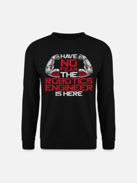 Robot Robotics Engineer Have No - Unisex Sweatshirt - black