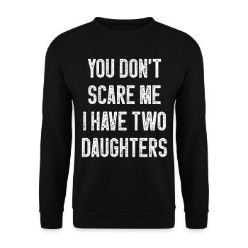 You Don T Scare Me I Have Two 2 Daughters - Unisex Sweatshirt - black - Front - Alina (178cm) & Michal (187cm)