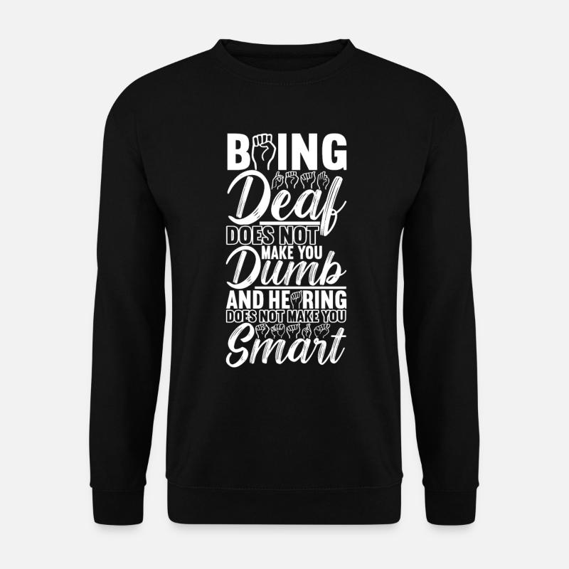 Deaf Deaf Mute Deaf - Unisex Sweatshirt - black