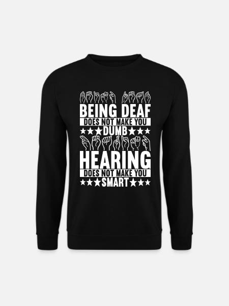 Deaf Deaf Mute Deaf - Unisex Sweatshirt - black