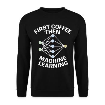 Funny First Coffee Then Machine Learning For Machi - Unisex Sweatshirt - black - Front - Alina (178cm) & Michal (187cm)