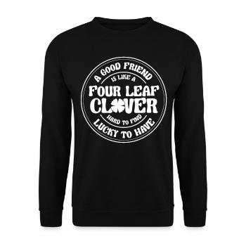 A Good Friend Is Like A 4 Leaf Clover St Patricks - Unisex Pullover - Schwarz - Vorne - Alina (178cm) & Michal (187cm)