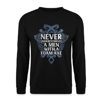 Never Underestimate A Men With A Foam Axe - Unisex Pullover - Schwarz - Vorne - Alina (178cm) & Michal (187cm)
