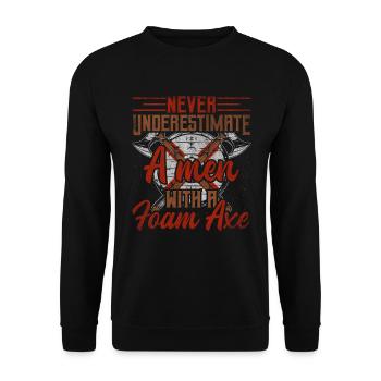 Never Underestimate A Men With A Foam Axe - Unisex Pullover - Schwarz - Vorne - Alina (178cm) & Michal (187cm)