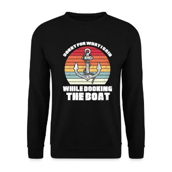 Sorry For What I Said While Docking The Boat - Unisex Sweatshirt - black - Front - Alina (178cm) & Michal (187cm)