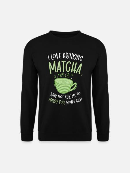 Matcha Lover Hochzeit Matcha Tee Anmachsprüche - Unisex Pullover - Schwarz
