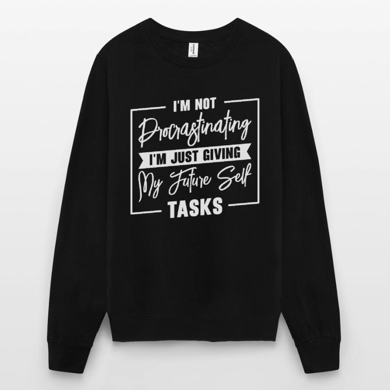 Procrastinating Tasks Procrastinator Delaying Work Unisex Sweatshirt