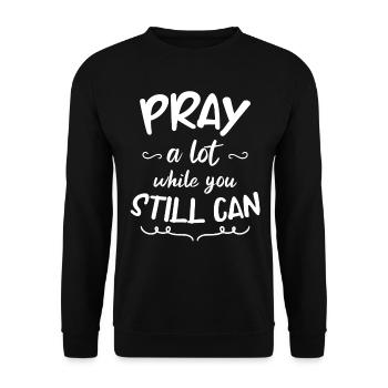 Pray a lot while you still can - Unisex Sweatshirt - black - Front - Alina (178cm) & Michal (187cm)
