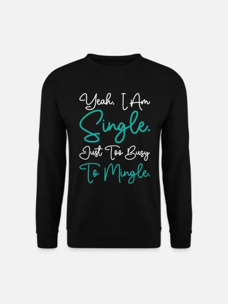 Busy Single Independent Mingle Relationship - Unisex Sweatshirt - black