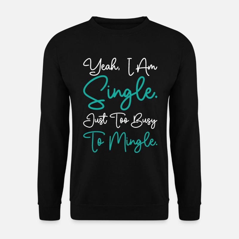 Busy Single Independent Mingle Relationship - Unisex Sweatshirt - black