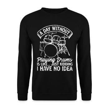 A Day Without Playing Drums - Funny Drum Player Dr - Unisex Pullover - Schwarz - Vorne - Alina (178cm) & Michal (187cm)