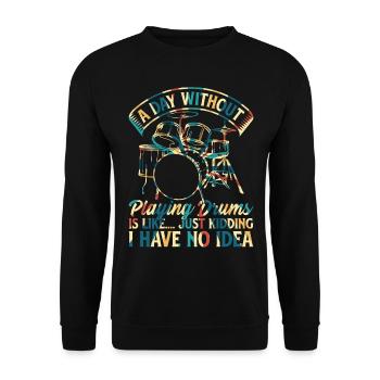 A Day Without Playing Drums - Funny Drum Player - Unisex Sweatshirt - black - Front - Alina (178cm) & Michal (187cm)