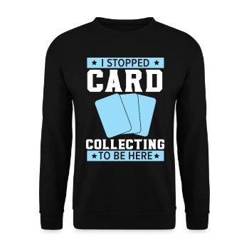 J’ai arrêté de collecter des cartes pour - Sweat-shirt Unisexe - noir - Devant - Alina (178cm) & Michal (187cm)