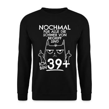 40. Geburtstag Frau 40er 40ter Ich bin 39+ plus - Unisex Pullover - Schwarz - Vorne - Alina (178cm) & Michal (187cm)