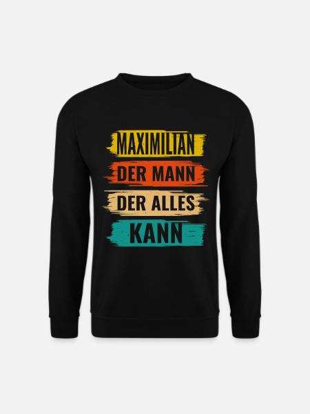 Maximilian Der Mann Der Alles Kann Name Maximilian - Unisex Pullover - Schwarz