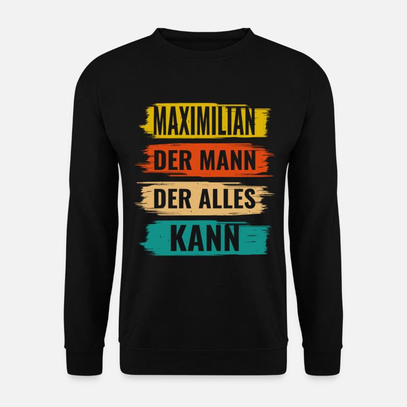 Maximilian Der Mann Der Alles Kann Name Maximilian - Unisex Pullover - Schwarz