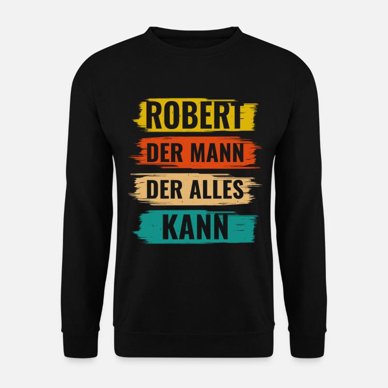 Robert Der Mann Der Alles Kann Vorname Robert - Unisex Pullover - Schwarz