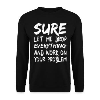 Bien sûr, laissez-moi tout laisser tomber et travailler - Sweat-shirt Unisexe - noir - Devant - Alina (178cm) & Michal (187cm)