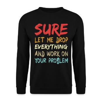 Sicher, lass mich alles fallen lassen und arbeiten - Unisex Pullover - Schwarz - Vorne - Alina (178cm) & Michal (187cm)