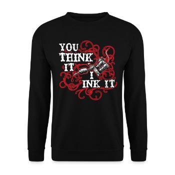 You Think I Ink Tattoo Artist Tattoo Tatto - Unisex Sweatshirt - black - Front - Alina (178cm) & Michal (187cm)