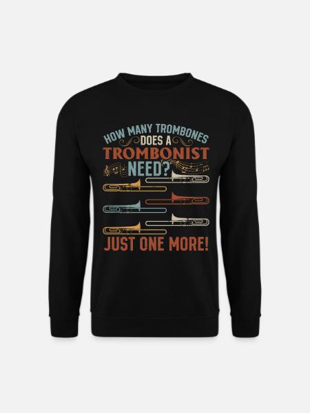 How Many Trombones Does A Trombonist Need? Trombon - Unisex Pullover - Schwarz