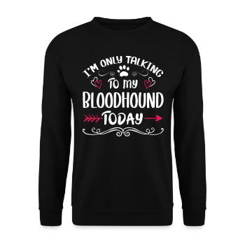 Dog Owner Talking to my Bloodhound - Unisex Pullover - Schwarz - Vorne - Alina (178cm) & Michal (187cm)