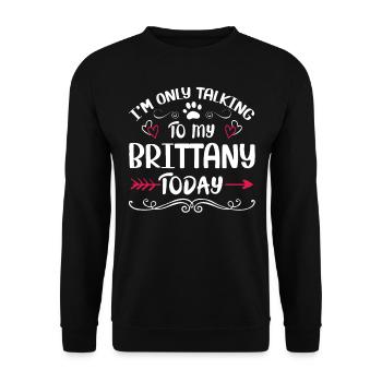 Dog Owner Talking to my Brittany - Unisex Pullover - Schwarz - Vorne - Alina (178cm) & Michal (187cm)
