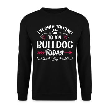 Dog Owner Talking to my Bulldog - Unisex Pullover - Schwarz - Vorne - Alina (178cm) & Michal (187cm)