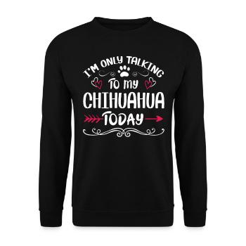 Dog Owner Talking to my Chihuahua - Unisex Sweatshirt - black - Front - Alina (178cm) & Michal (187cm)