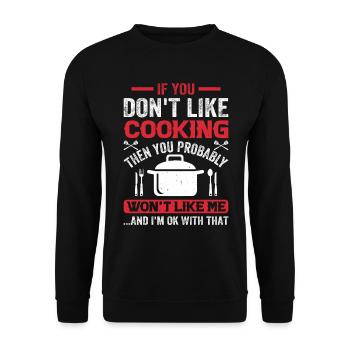 If You Don't Like Cooking Then You Won't Like Me I - Unisex Sweatshirt - black - Front - Alina (178cm) & Michal (187cm)