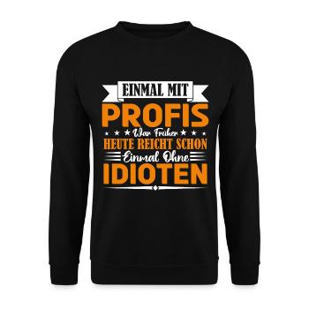 Einmal mit Profis war früher einmal ohne Idioten. - Unisex Pullover - Schwarz - Vorne - Alina (178cm) & Michal (187cm)
