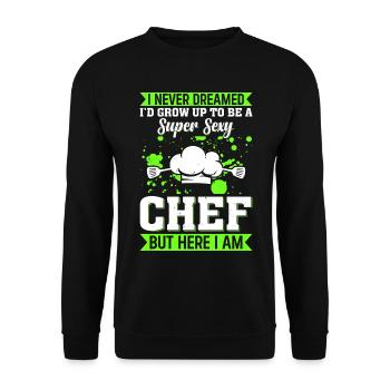 I Never Dreamed Id Grow Up To Be A Super Sexy Chef - Unisex Sweatshirt - black - Front - Alina (178cm) & Michal (187cm)