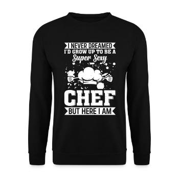 I Never Dreamed I'd Grow Up To Be A Super Sexy Che - Unisex Sweatshirt - black - Front - Alina (178cm) & Michal (187cm)