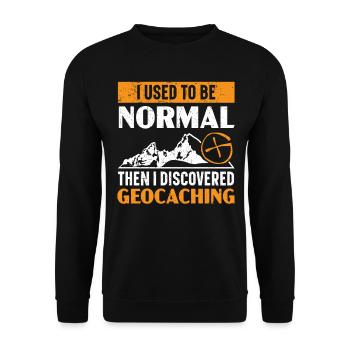 I used to be normal, then I discovered geocaching - Unisex Sweatshirt - black - Front - Alina (178cm) & Michal (187cm)
