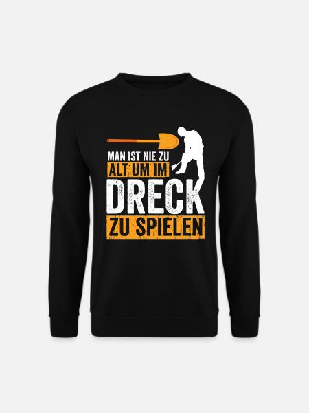 Man ist nie zu alt um im Dreck zu spielen - Unisex Pullover - Schwarz