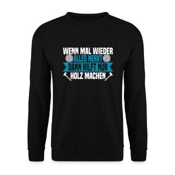 Wenn mal wieder alles nervt Holz machen - Unisex Pullover - Schwarz - Vorne - Alina (178cm) & Michal (187cm)