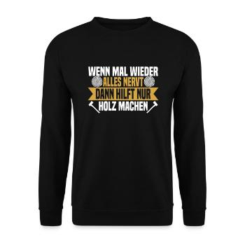Wenn mal wieder alles nervt Holz machen - Unisex Pullover - Schwarz - Vorne - Alina (178cm) & Michal (187cm)