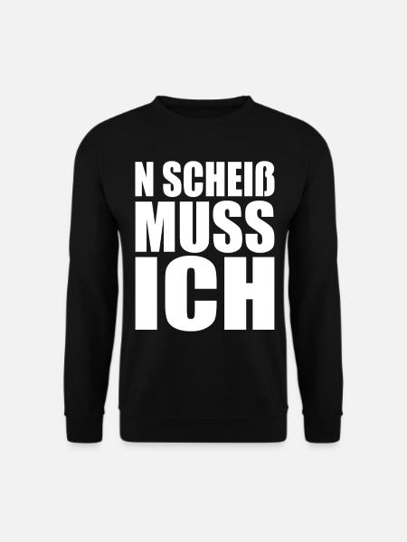 N Scheiß Muss Ich Gar Nichts Nö Einen Scheiss Egal - Unisex Pullover - Schwarz