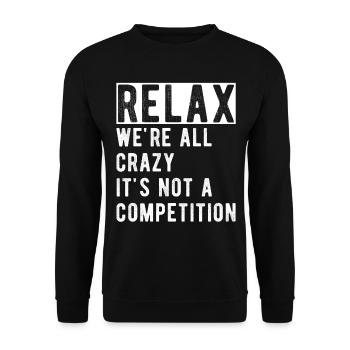Relax we're all crazy it's not a competition - Unisex Sweatshirt - black - Front - Alina (178cm) & Michal (187cm)