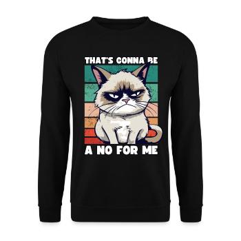 Grump Cat: That's going to Be A No For Me - Sarcasm - Unisex Sweatshirt - black - Front - Alina (178cm) & Michal (187cm)