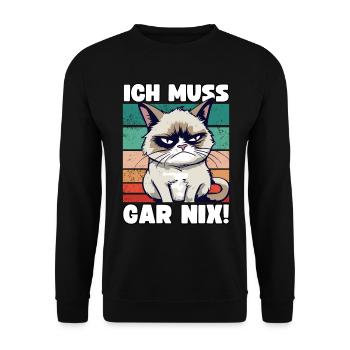 Lustige Grump Cat Ich Muss Gar Nix Sarkasmus Katze - Unisex Pullover - Schwarz - Vorne - Alina (178cm) & Michal (187cm)