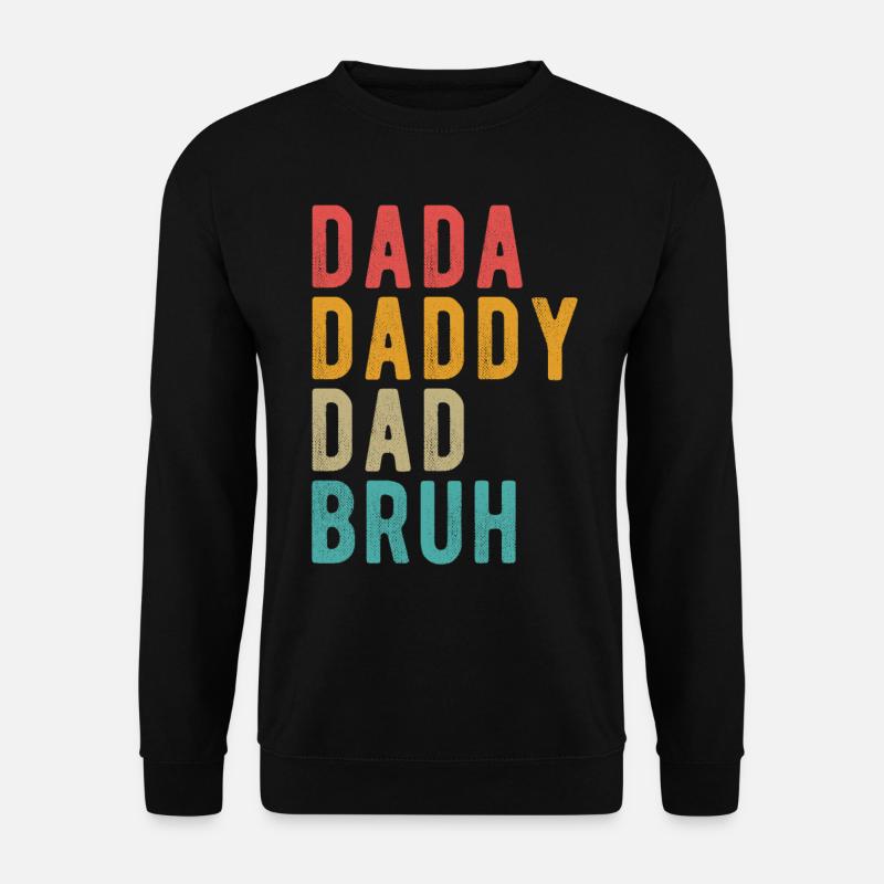 Dada Daddy Dad Bruh - Unisex Sweatshirt - black