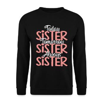 Today Sister Tomorrow Sister Always Sister - Unisex Sweatshirt - black - Front - Alina (178cm) & Michal (187cm)