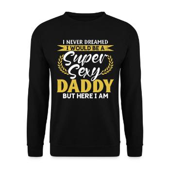 I Never Dreamed I Would Be A Super Sexy Daddy - Fa - Unisex Sweatshirt - black - Front - Alina (178cm) & Michal (187cm)